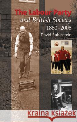 Labour Party and British Society, 1880-2005 Rubinstein, David 9781845190552 SUSSEX ACADEMIC PRESS - książka