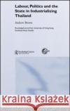 Labour, Politics and the State in Industrialising Thailand Andrew Brown 9780415318624 Taylor & Francis Ltd