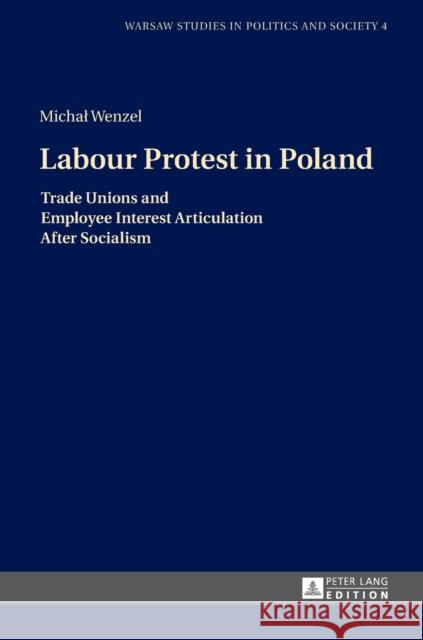 Labour Protest in Poland: Trade Unions and Employee Interest Articulation After Socialism Markowski, Radoslaw 9783631668924 Peter Lang Gmbh, Internationaler Verlag Der W - książka