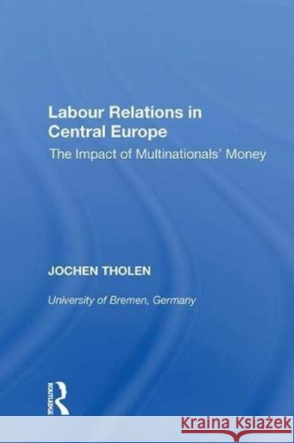 Labour Relations in Central Europe: The Impact of Multinationals' Money Jochen Tholen 9780815390107 Routledge - książka