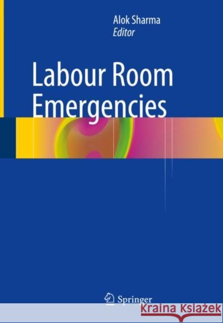 Labour Room Emergencies Alok Sharma 9789811049521 Springer - książka