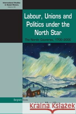 Labour, Unions and Politics Under the North Star: The Nordic Countries, 1700-2000 Mary Hilson Silke Neunsinger Iben Vyff 9781785334962 Berghahn Books - książka