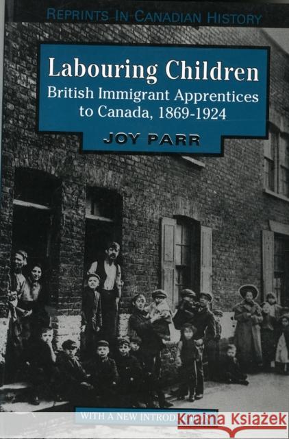 Labouring Children: British Immigrant Apprentices to Canada, 1869-1924 Parr, Joy 9780802074430 University of Toronto Press - książka
