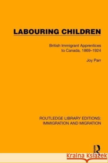 Labouring Children: British Immigrant Apprentices to Canada, 1869-1924 Parr, Joy 9781032367323 Taylor & Francis Ltd - książka