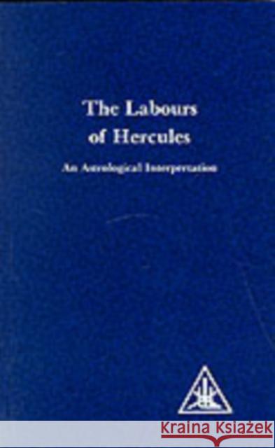 Labours of Hercules: An Astrological Interpretation Alice A. Bailey 9780853301370 Lucis Press Ltd - książka
