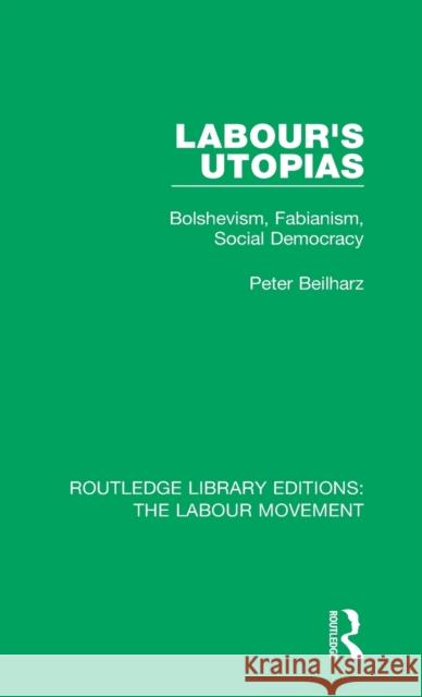 Labour's Utopias: Bolshevism, Fabianism, Social Democracy Peter Beilharz 9781138324619 Taylor and Francis - książka