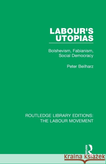 Labour's Utopias: Bolshevism, Fabianism, Social Democracy Peter Beilharz 9781138324671 Routledge - książka