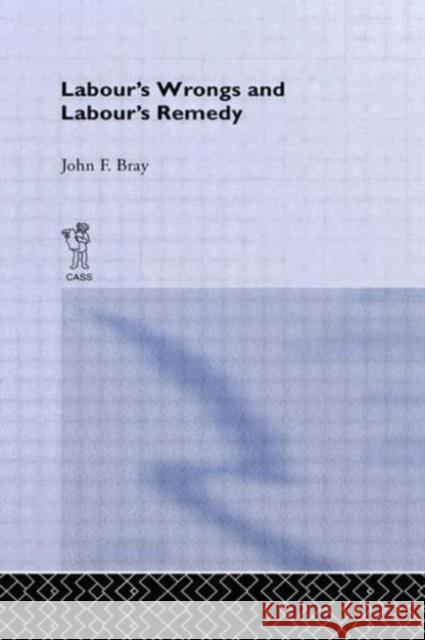 Labour's Wrongs and Labour's Remedy John F. Bray F. Bra 9780714621654 Routledge - książka