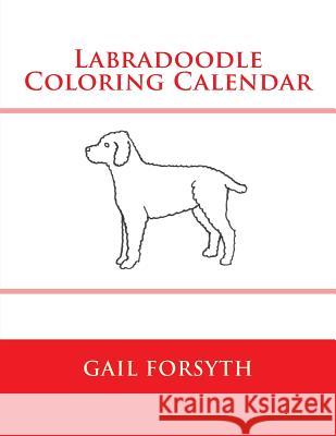 Labradoodle Coloring Calendar Gail Forsyth 9781511514903 Createspace - książka