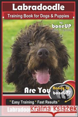 Labradoodle Training Book for Dogs and Puppies by Bone Up dog Training: Are You Ready to Bone Up? Easy Training * Fast Results Labradoodle Training Kane, Karen Douglas 9781721140565 Createspace Independent Publishing Platform - książka