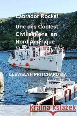 Labrador Rocks! Une Des Civilisations Coolest En Amerique Du Nord Llewelyn Pritchar 9781537763071 Createspace Independent Publishing Platform - książka