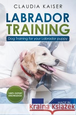 Labrador Training: Dog Training for Your Labrador Puppy Claudia Kaiser 9781393050421 Draft2digital - książka