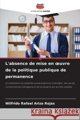 L'absence de mise en oeuvre de la politique publique de permanence Ariza Rojas, Wilfrido Rafael 9786208869779 Editions Notre Savoir - książka