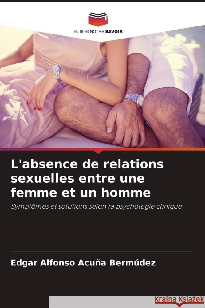L'absence de relations sexuelles entre une femme et un homme Acuña Bermúdez, Edgar Alfonso 9786206458975 Editions Notre Savoir - książka