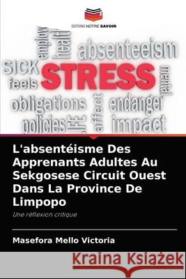 L'absentéisme Des Apprenants Adultes Au Sekgosese Circuit Ouest Dans La Province De Limpopo Mello Victoria, Masefora 9786204040479 Editions Notre Savoir - książka