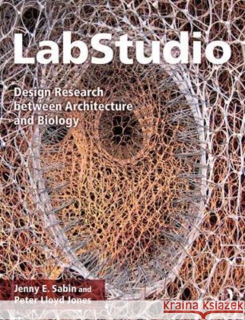 Labstudio: Design Research Between Architecture and Biology Jenny E. Sabin Peter Lloyd Jones 9781138783973 Routledge - książka