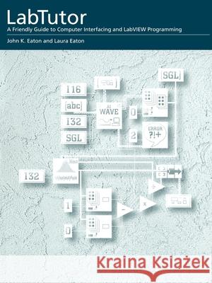 Labtutor: A Friendly Guide to Computer Interfacing and LabVIEW Programming Eaton, John K. 9780195091625 Oxford University Press, USA - książka
