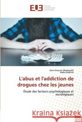 L'abus et l'addiction de drogues chez les jeunes Oum Enoune Chelaouchi Hadia Brahimi 9786203421477 Editions Universitaires Europeennes - książka