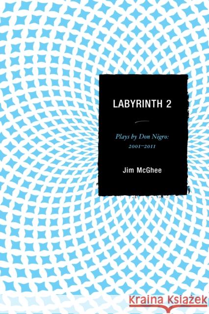 Labyrinth 2: Plays by Don Nigro: 2001-2011 McGhee, Jim 9780761859802 University Press of America - książka