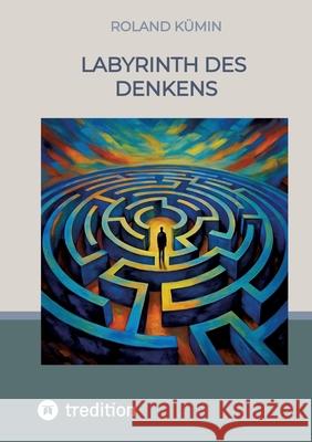 Labyrinth des Denkens Kümin, Roland 9783384600004 tredition - książka