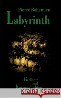 Labyrinth: Gedichte und Kurzgeschichten Bohemien, Pierre 9783831120567 Books on Demand - książka