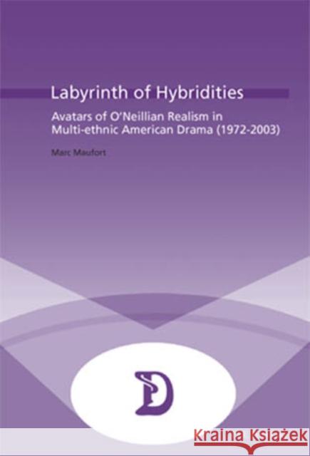 Labyrinth of Hybridities: Avatars of O'Neillian Realism in Multi-Ethnic American Drama (1972-2003) Maufort, Marc 9789052010335 P.I.E.-Peter Lang S.a - książka