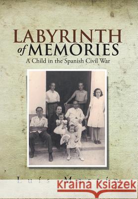 Labyrinth of Memories: A Child in the Spanish Civil War Luis Martin 9781499016475 Xlibris Corporation - książka