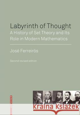 Labyrinth of Thought: A History of Set Theory and Its Role in Modern Mathematics Ferreirós, José 9783764383497 Birkhauser Boston - książka