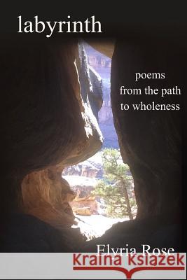 Labyrinth: Poems from the Path to Wholeness Elyria Rose 9781798657386 Independently Published - książka