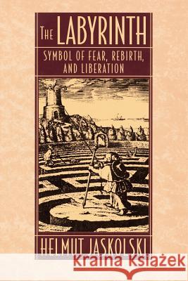 Labyrinth: Symbol of Fear, Rebirth, and Liberation Helmut Jaskolski Michael H. Kohn 9781570621956 Shambhala Publications - książka
