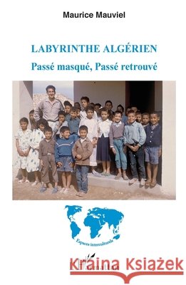 Labyrinthe alg?rien: Pass? masqu?, pass? retrouv? Maurice Mauviel 9782343082929 Editions L'Harmattan - książka