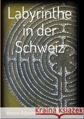 Labyrinthe in der Schweiz Bruno Schnetzer 9783746913308 Tredition Gmbh - książka