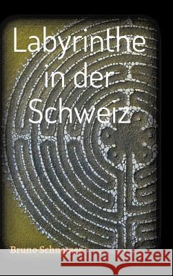 Labyrinthe in der Schweiz Bruno Schnetzer 9783746913315 Tredition Gmbh - książka