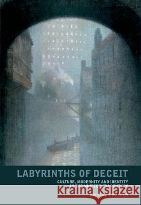 Labyrinths of Deceit: Culture, Modernity and Identity in the Nineteenth Century Richard J. Walker 9780853238492 LIVERPOOL UNIVERSITY PRESS - książka