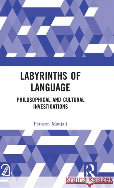 Labyrinths of Language: Philosophical and Cultural Investigations Manjali, Franson 9781032364971 Taylor & Francis Ltd - książka