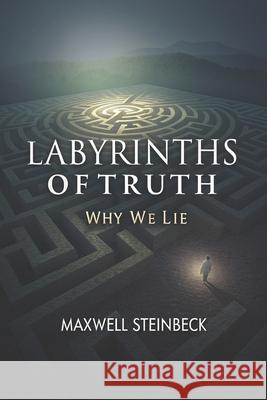 Labyrinths of truth: Why we lie Maxwell Steinbeck 9798343404463 Independently Published - książka