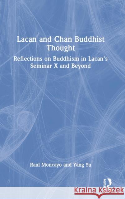 Lacan and Chan Buddhist Thought: Reflections on Buddhism in Lacan's Seminar X and Beyond Moncayo, Raul 9781032056968 Taylor & Francis Ltd - książka