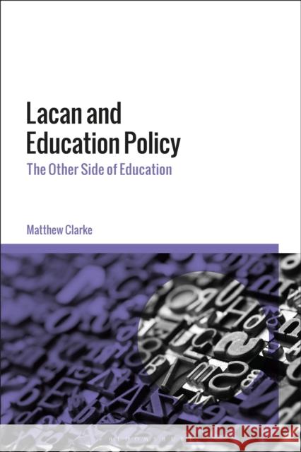 Lacan and Education Policy: The Other Side of Education Matthew Clarke 9781350070554 Bloomsbury Academic - książka