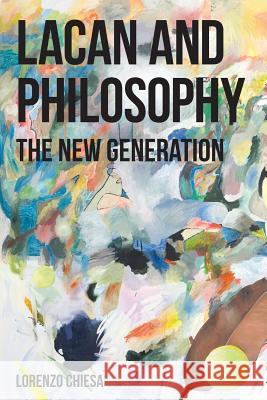 Lacan and Philosophy: The New Generation Lorenzo Chiesa (University of Kent, UK)   9780992373412 Re.Press - książka