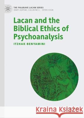 Lacan and the Biblical Ethics of Psychoanalysis Itzhak Benyamini 9783031399688 Palgrave MacMillan - książka