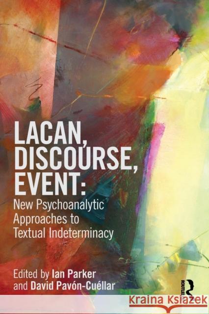 Lacan, Discourse, Event: New Psychoanalytic Approaches to Textual Indeterminacy Ian Parker 9780415521635  - książka