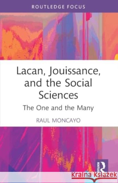 Lacan, Jouissance, and the Social Sciences: The One and the Many Raul Moncayo 9781032515946 Taylor & Francis Ltd - książka