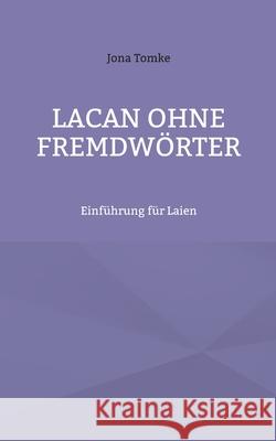 Lacan ohne Fremdwörter: Einführung für Laien Tomke, Jona 9783755709718 Books on Demand - książka