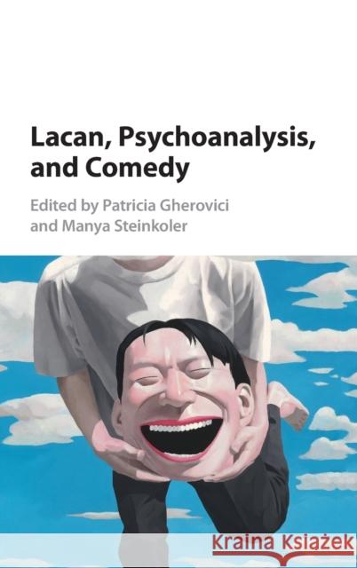 Lacan, Psychoanalysis, and Comedy Patricia Gherovici Manya Steinkoler 9781107086173 Cambridge University Press - książka