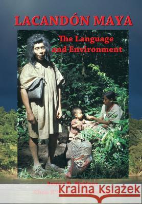 Lacandon Maya: The Language and Environment Dr James D. Nations Chan K. Valenzuela 9781548794316 Createspace Independent Publishing Platform - książka