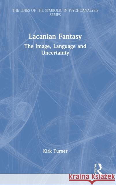 Lacanian Fantasy: The Image, Language and Uncertainty Kirk Turner 9781032103549 Routledge - książka