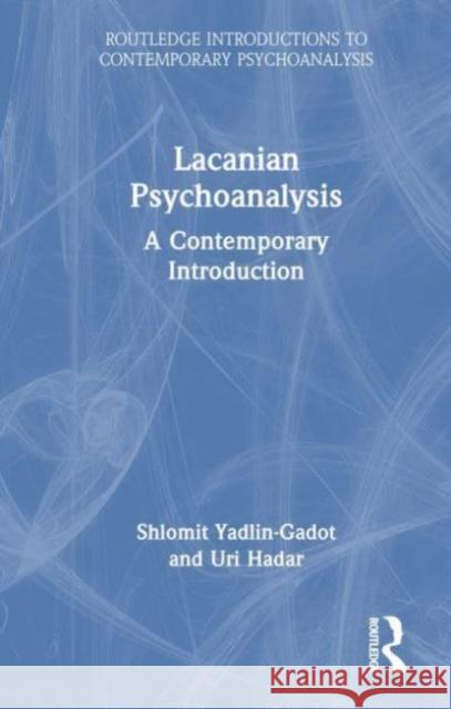 Lacanian Psychoanalysis: A Contemporary Introduction Shlomit Yadlin-Gadot Uri Hadar 9780367618704 Routledge - książka