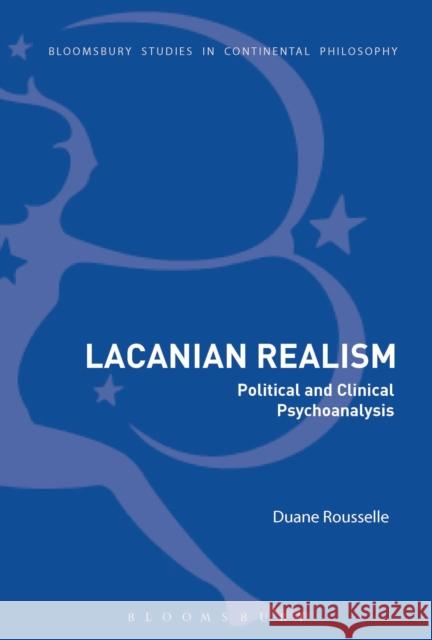 Lacanian Realism: Political and Clinical Psychoanalysis Duane Rousselle 9781350003569 Bloomsbury Publishing PLC - książka