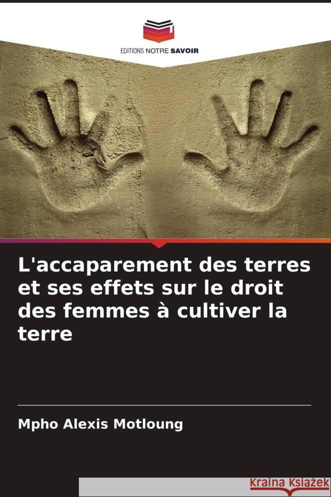 L'accaparement des terres et ses effets sur le droit des femmes ? cultiver la terre Mpho Alexis Motloung 9786207156146 Editions Notre Savoir - książka