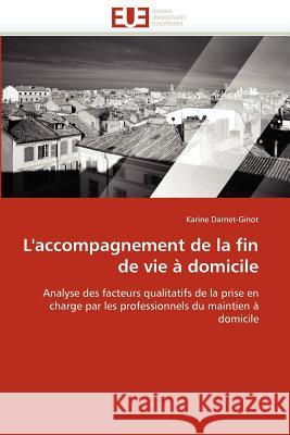 L''accompagnement de la Fin de Vie À Domicile Darnet-Ginot-K 9786131588143 Editions Universitaires Europeennes - książka